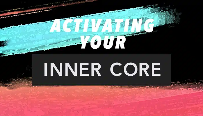 Activating Your Inner Core