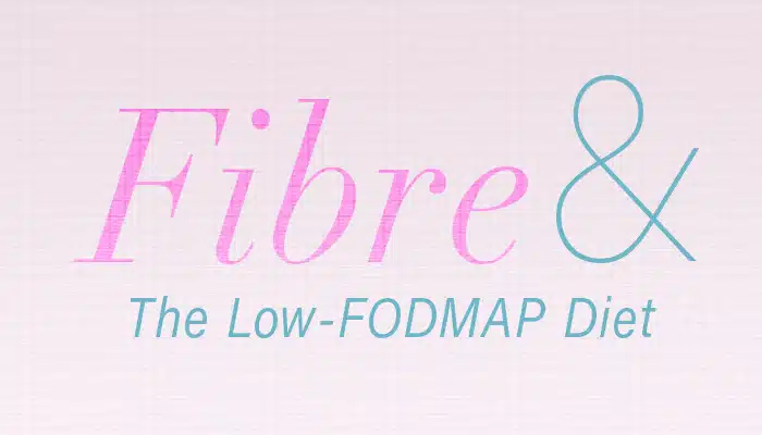 Fibre and the Low FODMAP Diet