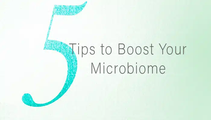 Five Tips to Boost Your Microbiome