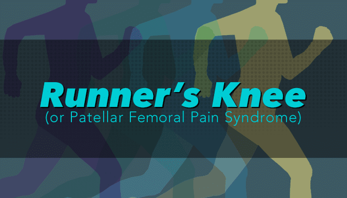 Runner's Knee or Patellar Femoral Pain Syndrome